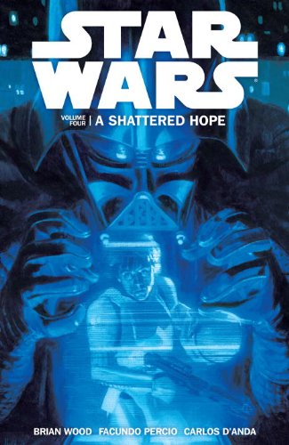 Star Wars Volume 4: A Shattered Hope by Brian Wood