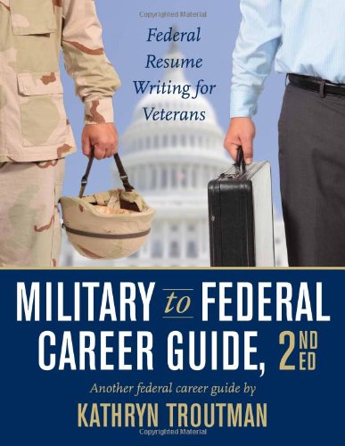 Military to Federal Career Guide, 2nd Edition (Military to Federal Guide (W/CD)) by Kathryn Troutman