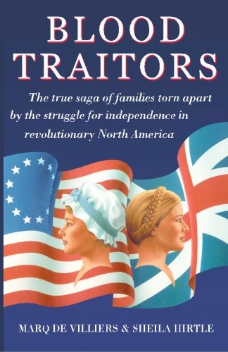 Blood Traitors: The True Saga of Families Torn Apart by the Struggle for Independence in Revolutionary America by Marq de Villiers