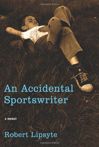 An Accidental Sportswriter by Robert Lipsyte