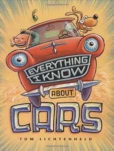 Everything I Know About Cars: A Collection of Made-Up Facts, Educated Guesses, and Silly Pictures about Cars, Trucks, and Other Zoomy Things