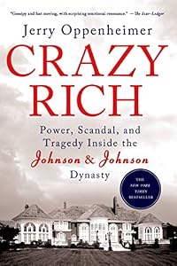 Crazy Rich: Power, Scandal, and Tragedy Inside the Johnson &amp; Johnson Dynasty