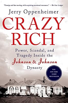 Crazy Rich: Power, Scandal, and Tragedy Inside the Johnson &amp; Johnson Dynasty