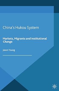 China's Hukou System: Markets, Migrants and Institutional Change by Jason Young
