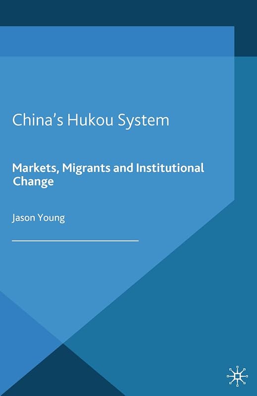 China's Hukou System: Markets, Migrants and Institutional Change by Jason Young