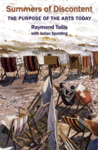 Summers of Discontent: The Purpose of the Arts Today by Raymond Tallis