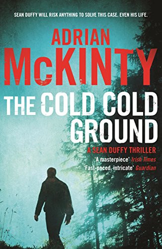 The cold cold ground a Detective Sean Duffy novel by Adrian McKinty