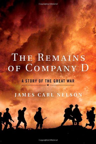 The Remains of Company D: A Story of the Great War by James Carl Nelson