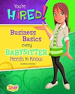 You're Hired!: Business Basics Every Babysitter Needs to Know