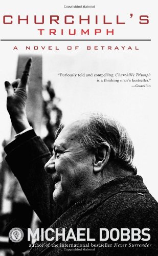 Churchill's Triumph: A Novel of Betrayal by Michael Dobbs