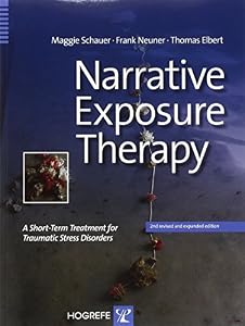 Narrative Exposure Therapy: A Short-Term Treatment for Traumatic Stress Disorders by Maggie Schauer