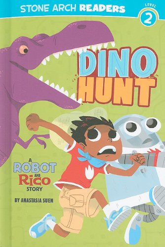 Dino Hunt: A Robot and Rico Story by Anastasia Suen