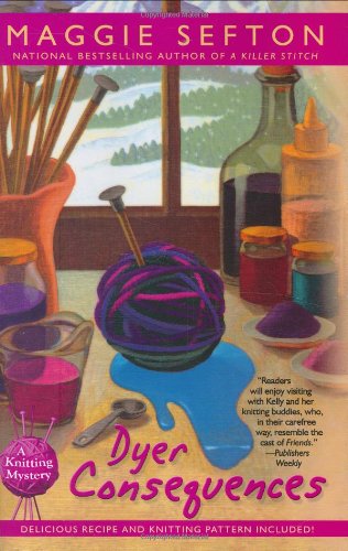 Dyer Consequences (Knitting Mysteries, No. 5) by Maggie Sefton