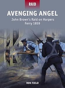 Avenging Angel John Brown's Raid on Harpers Ferry 1859