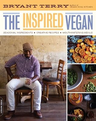 The Inspired Vegan: Seasonal Ingredients, Creative Recipes, Mouthwatering Menus