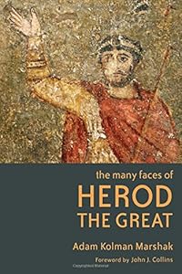 The Many Faces of Herod the Great by Adam Kolman Marshak
