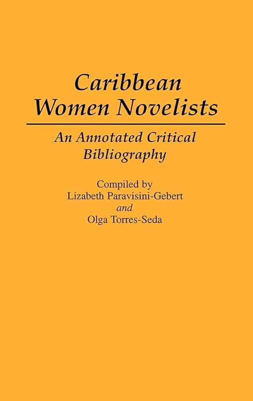Caribbean Women Novelists: An Annotated Critical Bibliography (Bibliographies and Indexes in World Literature) by Lizabeth Paravisini-Gebert