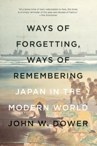 Ways of Forgetting, Ways of Remembering: Japan in the Modern World by John W Dower