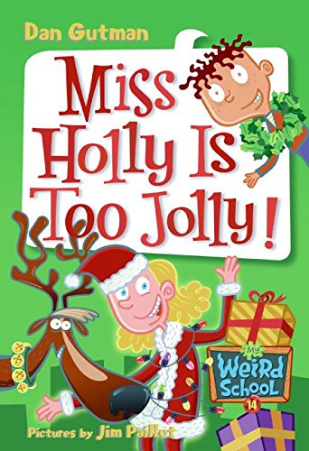 My Weird School #14: Miss Holly Is Too Jolly! by Dan Gutman