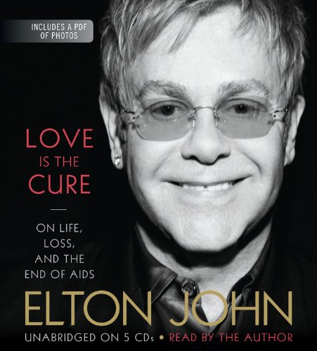 Love Is the Cure: On Life, Loss, and the End of AIDS by Elton John