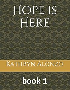 Hope is Here: book 1 (Hope's Generation) by Kathryn Alonzo