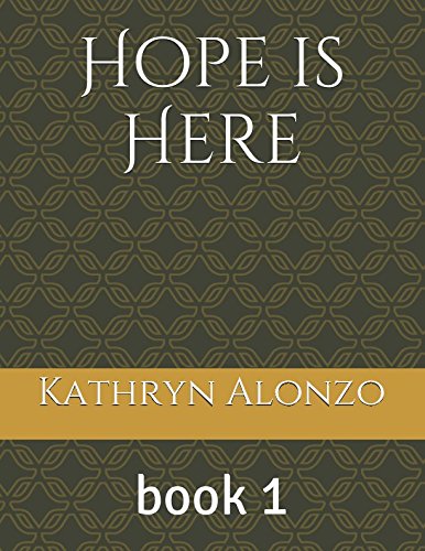 Hope is Here: book 1 (Hope's Generation) by Kathryn Alonzo