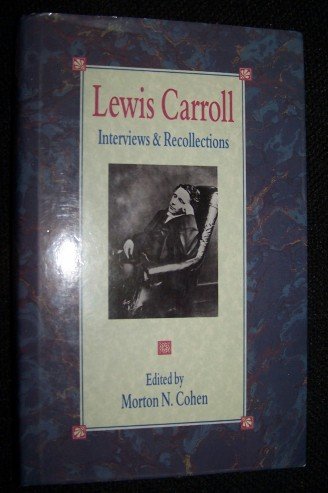 Lewis Carroll: Interviews and Recollections by Morton N. Cohen