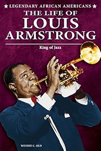 The Life of Louis Armstrong: King of Jazz