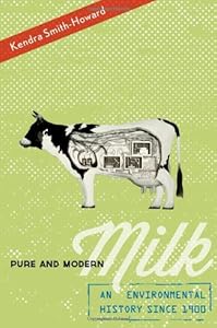 Pure and Modern Milk: An Environmental History since 1900 by Kendra Smith-Howard
