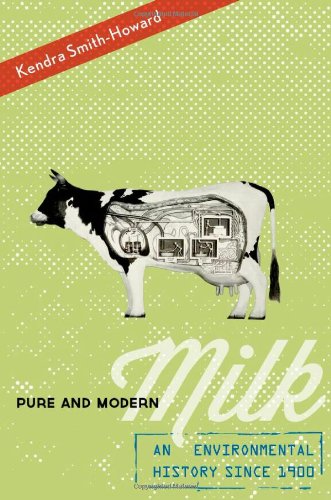 Pure and Modern Milk: An Environmental History since 1900 by Kendra Smith-Howard