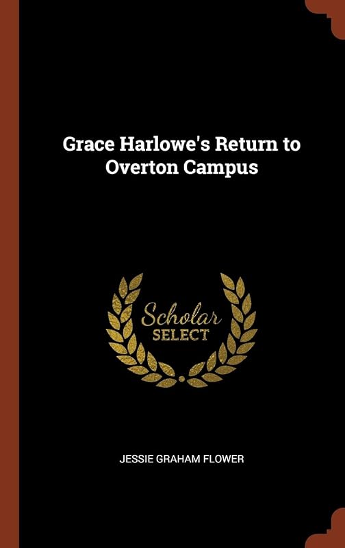 Grace Harlowe's Return to Overton Campus by Jessie Graham Flower A M