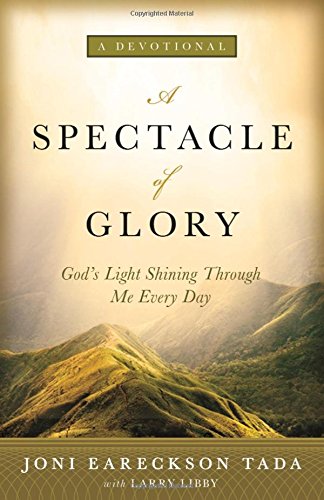 A Spectacle of Glory: God's Light Shining through Me Every Day by Joni Eareckson Tada