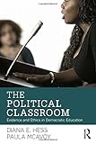 Diana Hess and Paula McAvoy, "The Political Classroom: Evidence and Ethics in Democratic Education" (Routledge, 2014)