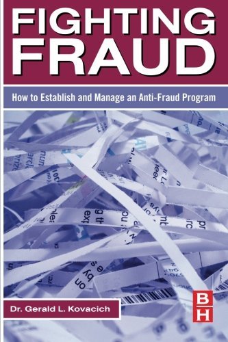 Fighting Fraud: How to Establish and Manage an Anti-Fraud Program by Gerald L. Kovacich