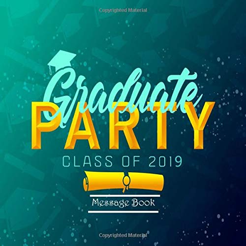 Graduate Party Class of 2019 Message Book: Congratulatory Guest Book With Motivational Quote And Gift Log Memory Year Book Keepsake Scrapbook For Family Friends To Write In (Graduation Gifts) by Ultimate Journals And Notebooks