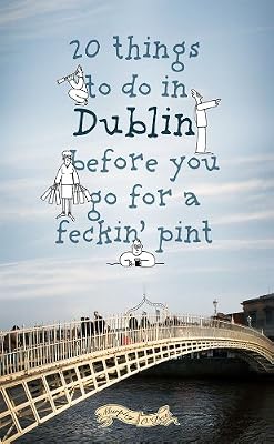 20 Things to do in Dublin Before You Go For a Feckin' Pint