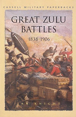 Great Zulu Battles, 1838-1906 (Cassell Military Paperbacks) by Ian Knight