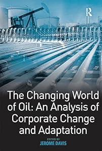 The Changing World of Oil: An Analysis of Corporate Change and Adaptation
