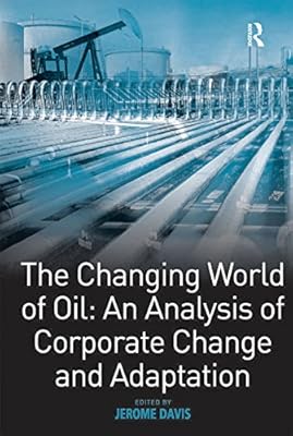 The Changing World of Oil: An Analysis of Corporate Change and Adaptation