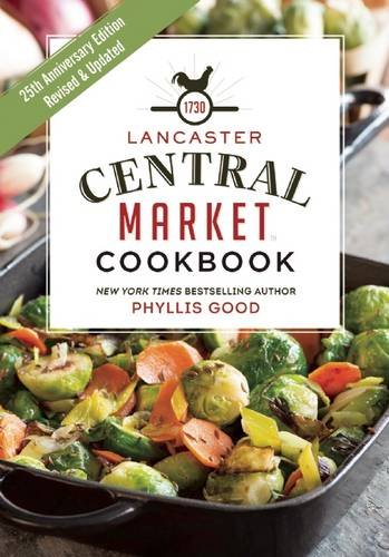Lancaster Central Market Cookbook: 25th Anniversary Edition by Phyllis Good