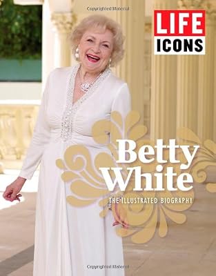 LIFE ICONS Betty White: The Illustrated Biography