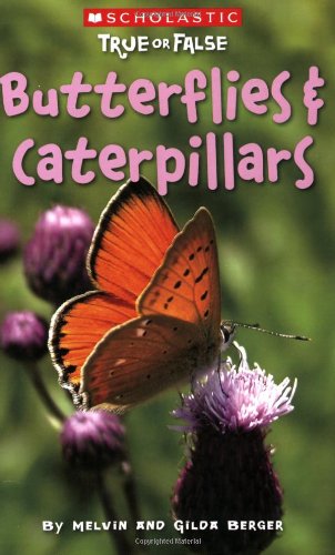 Butterflies And Caterpillars (Scholastic True Or False) by Melvin Berger