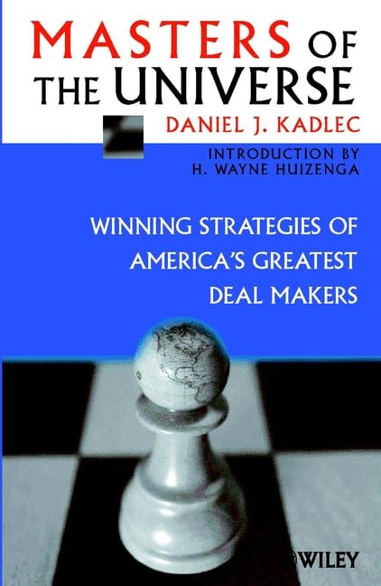 Masters of the Universe: Winning Strategies of America's Greatest Deal Makers by Daniel J. Kadlec