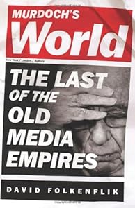 Murdoch's World: The Last of the Old Media Empires by David Folkenflik