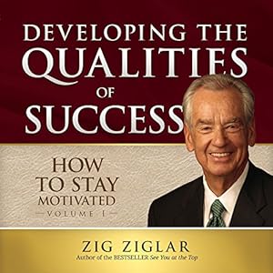 How to Stay Motivated, Volume 1: Developing the Qualities of Success