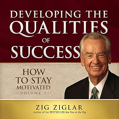 How to Stay Motivated: Developing the Qualities of Success