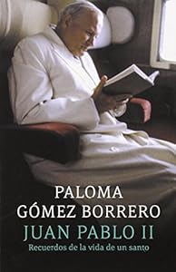 Juan Pablo II: recuerdos de la vida de un santo: by Paloma Gomez Borrero