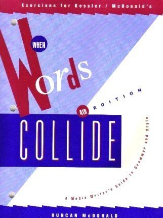 Exercises Workbook for When Words Collide: A Media Writer’s Guide to Grammer and Style by Lauren Kessler