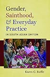 Karen Ruffle, "Gender, Sainthood, and Everyday Practice in South Asian Shi'ism" (UNC Press, 2011)
