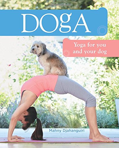 Doga: Yoga for you and your Dog by Mahny Djahanguiri